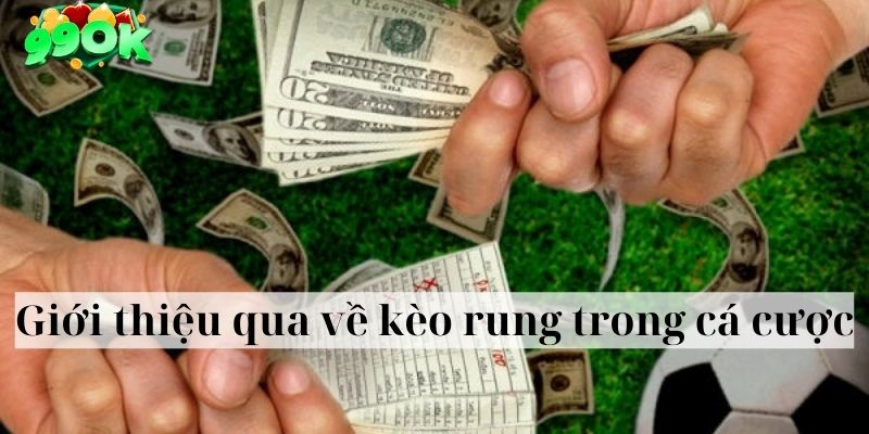 Giới thiệu qua về kèo rung trong cá cược