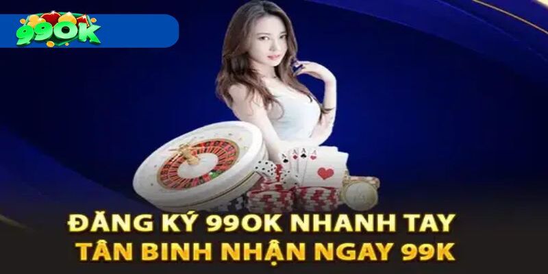 Ưu đãi cực khủng cho tân binh khi đăng ký 99OK