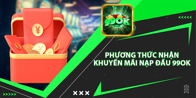 Phương Thức Nhận Khuyến Mãi 99ok